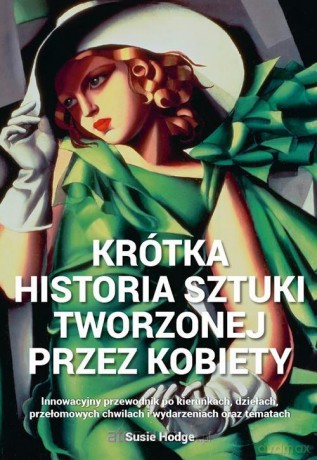 Krótka historia sztuki tworzonej przez kobiety - Susie Hodge [KSIĄŻKA]