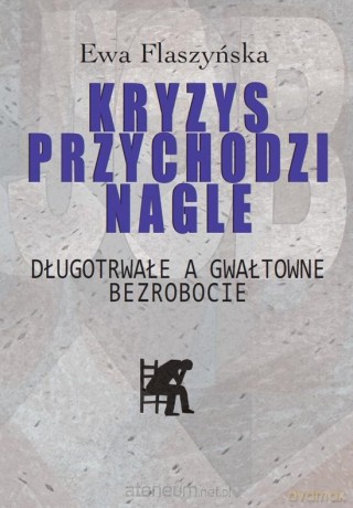 Kryzys przychodzi nagle. Długotrwałe a gwałtowne - Ewa Flaszyńska [KSIĄŻKA]