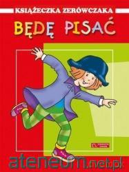 Książeczka zerówczaka. Będę pisać - Anna Wiśniewska [KSIĄŻKA]