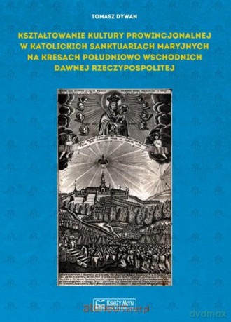 Kształtowanie kultury prowincjonalnej - Tomasz Dywan [KSIĄŻKA]