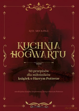 Kuchnia Hogwartu - Rita Mock Pike, Malina Drasek-Kańska [KSIĄŻKA]