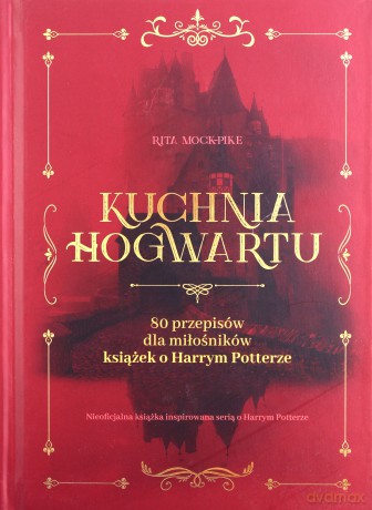 Kuchnia Hogwartu - Rita Mock Pike, Malina Drasek-Kańska [KSIĄŻKA]