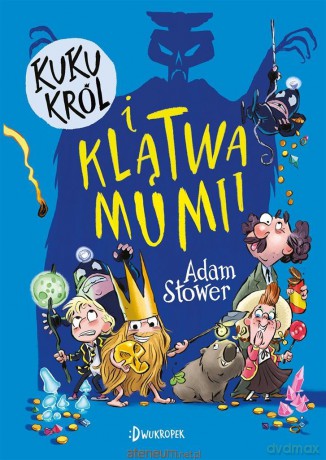Kuku Król i klątwa mumii (Tom 2) - Adam Stower, Adam Stower, Magdalena Korobkiewicz [KSIĄŻKA]