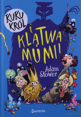 Kuku Król i klątwa mumii (Tom 2) - Adam Stower, Adam Stower, Magdalena Korobkiewicz [KSIĄŻKA]