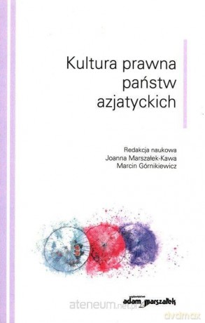 Kultura prawna państw azjatyckich - Marcin Górnikiewicz, Joanna Marszałek-Kawa [KSIĄŻKA]