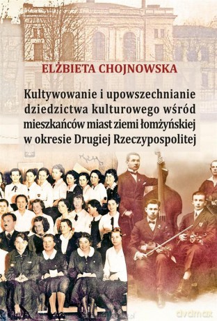 Kultywowanie i upowszechnianie dziedzictwa kulturowego - Elżbieta Chojnowska [KSIĄŻKA]