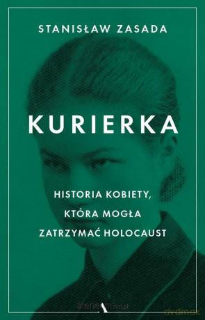 Kurierka Historia kobiety, która mogła zatrzymać.. - Stanisław Zasada [KSIĄŻKA]