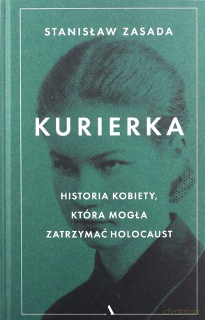 Kurierka Historia kobiety, która mogła zatrzymać.. - Stanisław Zasada [KSIĄŻKA]