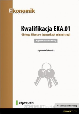 Kwalifikacja EKA.01. Obsługa klienta... Odpowiedzi - Agnieszka Żukowska [KSIĄŻKA]