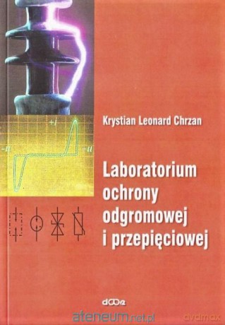 Laboratorium ochrony odgromowej i przepięciowej - Krystian Leonard Chrzan [KSIĄŻKA]