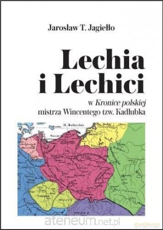 Lechia i Lechici w Kronice polskiej mistrza - Jarosław T. Jagiełło [KSIĄŻKA]