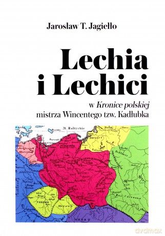 Lechia i Lechici w Kronice polskiej mistrza - Jarosław T. Jagiełło [KSIĄŻKA]