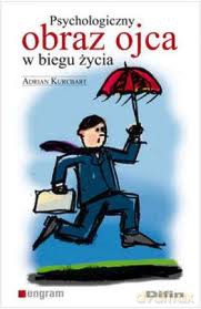 Psychologiczny Obraz Ojca W Biegu Życia - Adrian Kurcbart [KSIĄŻKA]