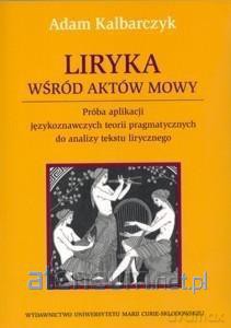 Liryka wśród aktów mowy - Adam Kalbarczyk [KSIĄŻKA]