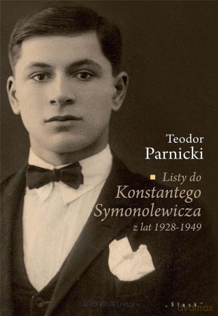 Listy do Konstantego Symonolewicza z lat 1928-1949 - Teodor Parnicki [KSIĄŻKA]