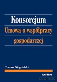 Konsorcjum Umowa Gospodarcya O Współpracy Gospodarczej - Tomasz Niepytalski [KSIĄŻKA]