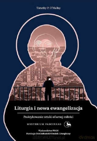 Liturgia i nowa ewangelizacja - Timothy P. O'Malley [KSIĄŻKA]