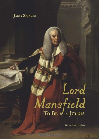 Lord Mansfield. To Be a Judge! - Jerzy Zajadło [KSIĄŻKA]