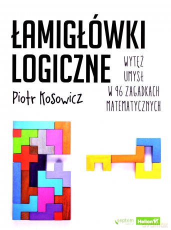 Łamigłówki logiczne. Wytęż umysł w 96 zagadkach - Piotr Kosowicz [KSIĄŻKA]