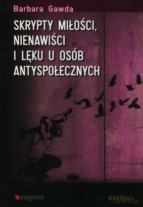 Skrypty Miłości Nienawiści I Lęku U Osób Antyspołecznych - Barbara Gawda [KSIĄŻKA]
