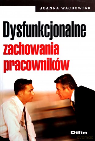 Dysfunkcjonalne Zachowania Pracowników - Joanna Wachowiak [KSIĄŻKA]