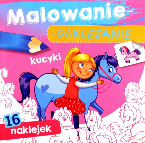Malowanie-doklejanie. Kucyki [KSIĄŻKA]