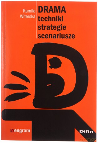 Drama. Techniki, strategie, scenariusze - Kamila Witerska [KSIĄŻKA]