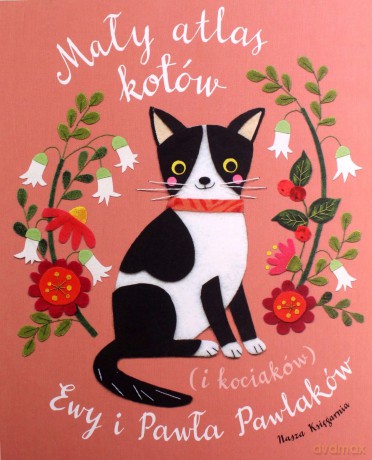 Mały atlas kotów (i kociaków) Ewy i Pawła Pawlaków - Ewa Kozyra-Pawlak, Paweł Pawlak, Ewa Kozyra-Pawlak, Paweł Pawlak [KSIĄŻKA]