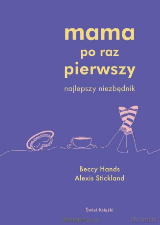 Mama po raz pierwszy - Beccy Hands, Alexis Stickland [KSIĄŻKA]
