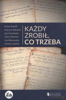 Każdy zrobił co trzeba - Bożena Aksamit, Katarzyna Kokowska, Ewa Orczykowska, Oliwia Piotrowska, Ewa Wołkanowska, Honorata Zapaśnik [KSIĄŻKA]