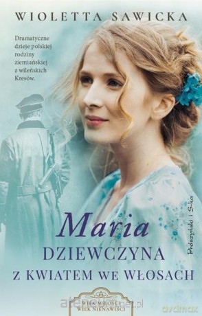 Maria. Dziewczyna z kwiatem we włosach - Wioletta Sawicka [KSIĄŻKA]