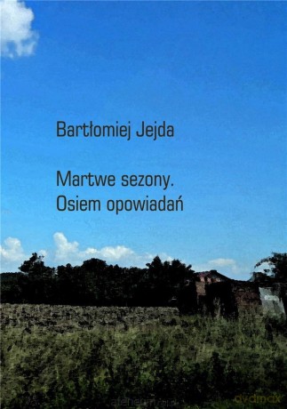 Martwe sezony. Osiem opowiadań - Bartłomiej Jejda [KSIĄŻKA]