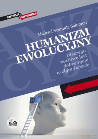 Humanizm ewolucyjny. Dlaczego możliwe jest dobre życie w złym świecie - Michael Schmidt-Salomon  [KSIĄŻKA]