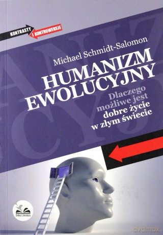 Humanizm ewolucyjny. Dlaczego możliwe jest dobre życie w złym świecie - Michael Schmidt-Salomon  [KSIĄŻKA]