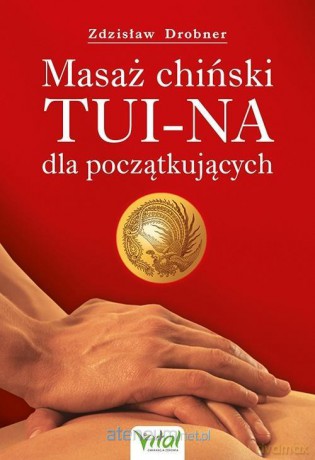 Masaż chiński Tui-Na dla początkujących - Zdzisław Drobner [KSIĄŻKA]