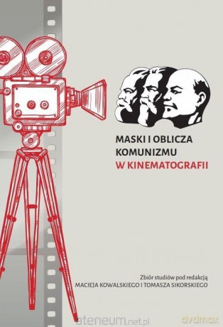 Maski i oblicza komunizmu w kinematografii [KSIĄŻKA]