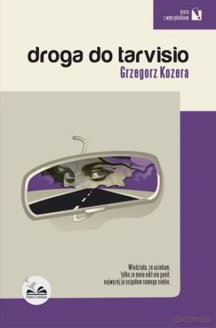 Droga Do Tarvisio (twarda) - Grzegorz Kozera [KSIĄŻKA]