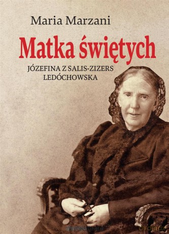Matka świętych Józefina z Salis-Zizers Ledóchowska - Maria Marzani [KSIĄŻKA]