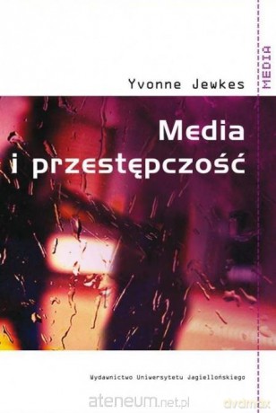 Media i przestępczość - Yvonne Jewkes [KSIĄŻKA]