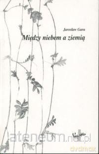 Między niebiem a ziemią - Jarosław Gara [KSIĄŻKA]