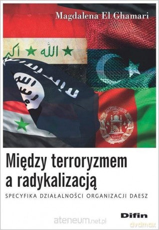 Między terroryzmem a radykalizacją - Magdalena El Ghamari [KSIĄŻKA]