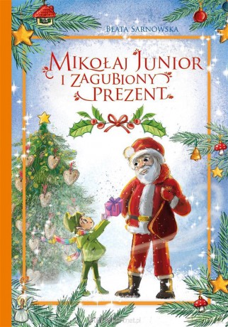Mikołaj Junior i zagubiony prezent - Beata Sarnowska [KSIĄŻKA]