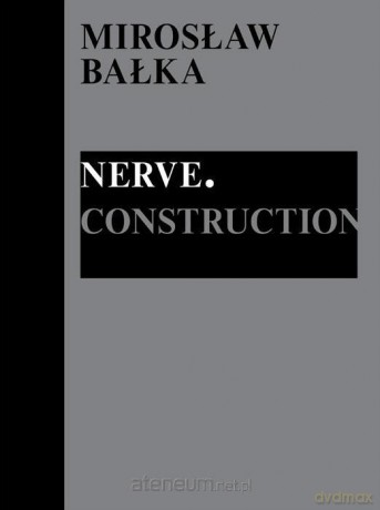 Mirosław Bałka: Nerve. Construction [KSIĄŻKA]