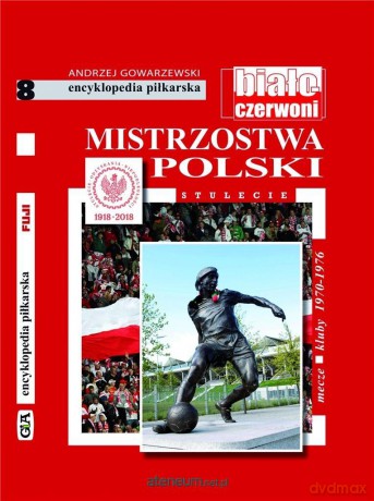 Mistrzostwa Polski. Stulecie (Tom 8) - Andrzej Gowarzewski [KSIĄŻKA]