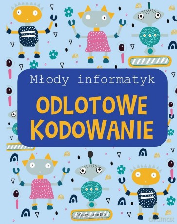 Młody informatyk. Odlotowe kodowanie [KSIĄŻKA]