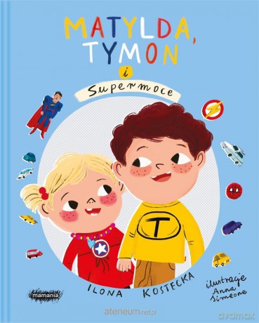 Mogę wszystko. Matylda, Tymon i Supermoce - Ilona Kostecka, Anna Simeone [KSIĄŻKA]