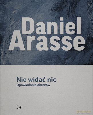 Nie widać nic. Opowiadanie obrazów - Daniel Arasse [KSIĄŻKA]