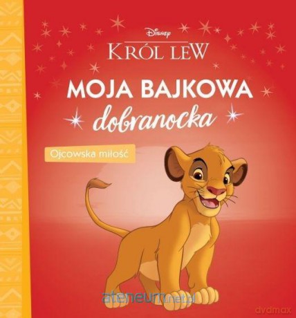 Moja bajkowa dobranocka. Ojcowska miłość. Król Lew [KSIĄŻKA]