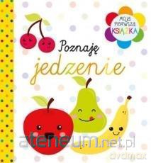 Moja pierwsza książka. Poznaję jedzenie [KSIĄŻKA]
