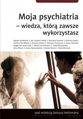 Moja psychiatria-wiedza, którą zawsze wykorzystasz - Janusz Hetizman [KSIĄŻKA]